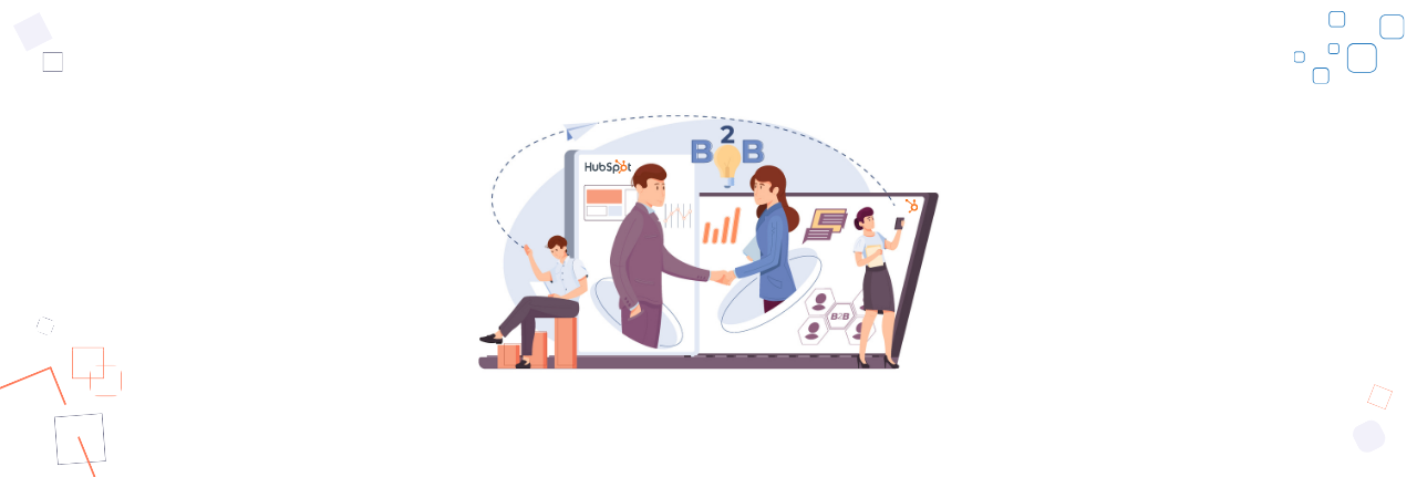 The Potential of HubSpot for B2B Firms | An Ultimate Guide