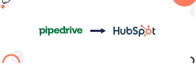 Pipedrive to HubSpot Migration: An Ultimate Guide